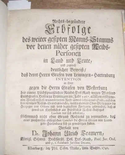 Cramer, Johann Ulrich von (1706 1772): Rechts begründete Erbfolge des weiter gesipten Manns Stamms vor denen näher gesipten Weibs Personen in Land und Leute, und.. 