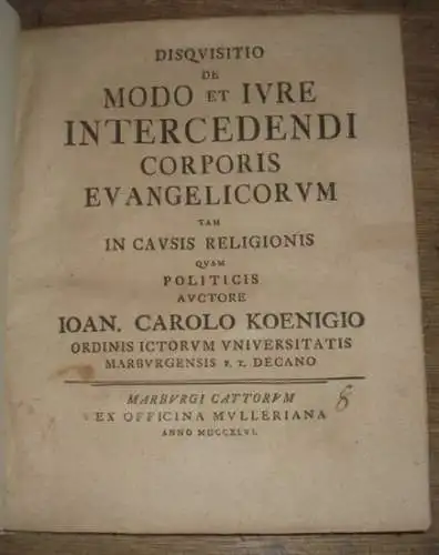 König, Johann Carl (1705-1753): Disquisitio De Modo Et Iure Intercedendi Corporis Evangelicorum Tam In Causis Religionis Quam Politicis Auctore Ioan. Carolo Koenigio.