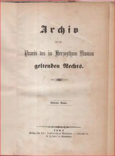 Nassau Herzogtum: Archiv für die Praxis des im Herzogthum Nassau geltenden Rechts: vierter und fünfter Band in einem Buch. - Angebunden: Systematisches und alphabetisches Register über die Bände I - V. 