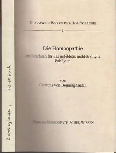 Bönninghausen, Clemens von: Die Homöopathie. Ein Lesebuch für das gebildete, nicht-ärztliche Publikum ( = Klassische Werke der Homöopathie, 4 ). 