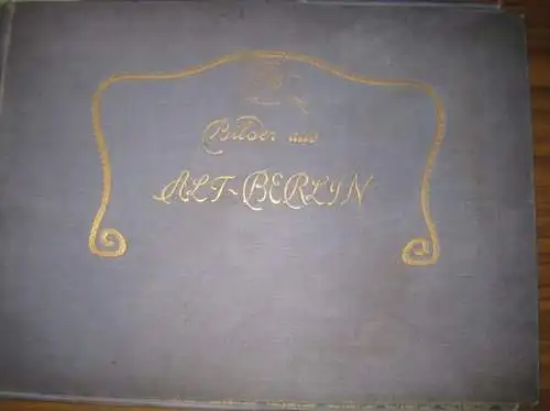 Voss, G. / Paul Lindenberg: Alt Berlin   Konvolut von 33 einfarbigen Tafeln (aus ca. 2 Mappen). Enthalten sind u.a.: Ansicht des Alexander Platzes.. 