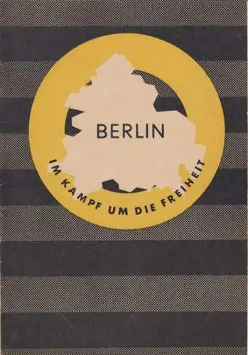 herausgegeben von der Pressestelle des DGB Berlin. - Geleitwort: Ernst Scharnowski: Berlin im Kampf um die Freiheit. 