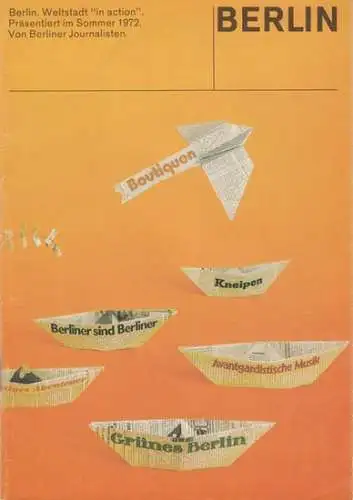 Berlin. - mit Texten von Günter Matthes, Rolf Kamp, Fred Huck, Renate Wiechmann, Dieter Dose u. a: Berlin. Weltstadt 'in action'. Präsentiert im Sommer 1972 von Berliner Journalisten. 