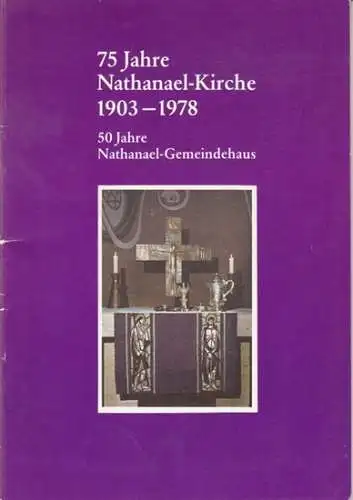 Berlin Schöneberg. - Herausgeber: Gemeindekirchenrat der Nathanael-Kirchengemeinde. - Red.: Joachim Ruff: Die Nathanael-Kirchengemeinde zu Berlin Schöneberg. Ein geschichtlicher Überblick zum 75jährigen Kirchenjubiläum. 