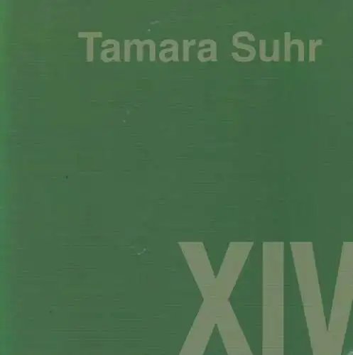 Suhr, Tamara: Tamara Suhr - Arbeiten aus 2014. 