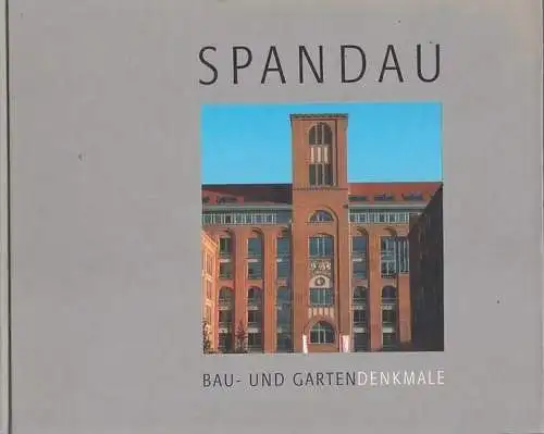 Bezirksamt Spandau von Berlin, Untere Denkmalschutzbehörde (Hrsg.) - Dieter Nellessen (Text): Spandau : Bau- und Gartendenkmale.