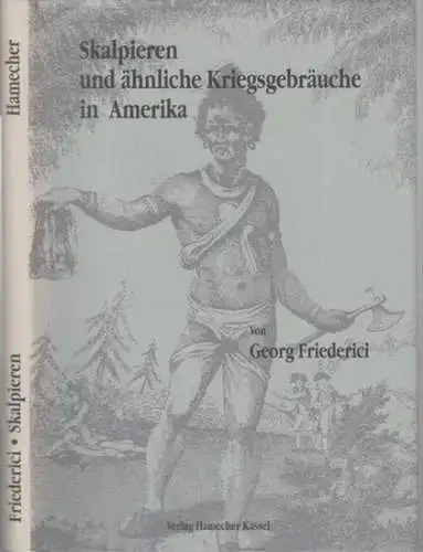 Friederici, Georg: Skalpieren und ähnliche  Kriegsgebräuche in Amerika.   Aus dem Inhalt: Örtliche und zeitliche Verbreitung des Skalpierens / Weitere Ausbreitung und Vertiefung..