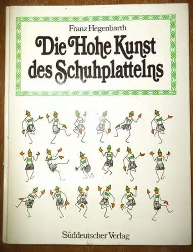 Hegenbarth, Franz: Die hohe Kunst des Schuhplattelns. 