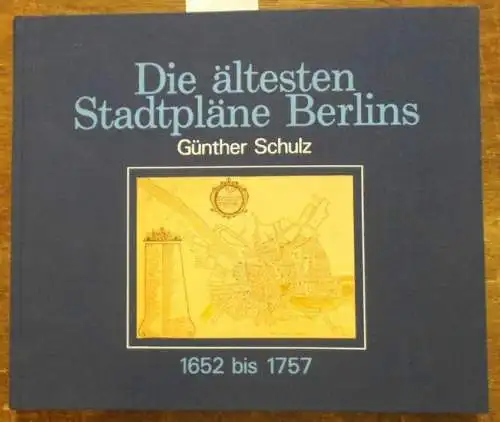 Schulz, Günther: Die ältesten Stadtpläne Berlins. 1652 bis 1757. Aus dem Inhalt: Alte Kopien des Memhardschen Planes / Festungsentwürfe / Pläne von La Vigne und.. 