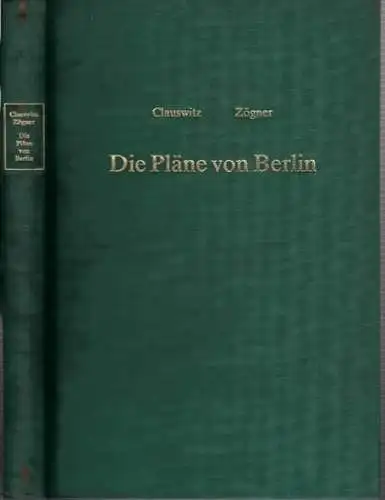 Clauswitz, Paul   Lothar Zögner: Die Pläne von Berlin von den Anfängen bis 1950. Nachdruch der Ausgabe von 1906 mit bibliographischen Ergänzungen und Standortverzeichnis.. 