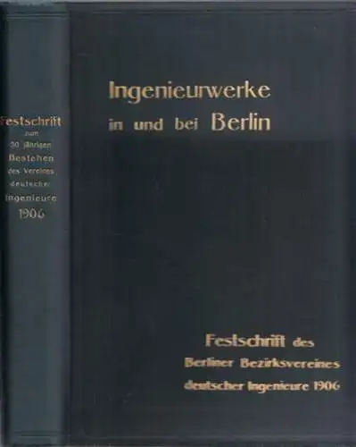 VDI.- / Herzberg, A. - D. Meyer (Hrsg.): Ingenieurwerke in und bei Berlin - Festschrift zum 50jährigen Bestehen des Vereines Deutscher Ingenieure. Gewidmet vom Berliner Bezirksverein Deutscher Ingenieure. 