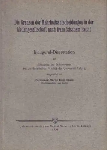 Haase, Ferdinand Martin Emil: Die Grenzen der Mehrheitsentscheidungen in der Aktiengesellschaft nach französischem Recht. Inaugural-Dissertation ... bei der Juristischen Fakultät der Universität Leipzig. 