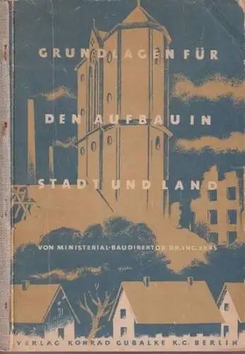 Erbs, Karl Josef   Robert Lauther, Helmut Göttlich: Grundlagen für den Aufbau in Stadt und Land   Abhandlungen und Beispielblätter über städtebaulich bauwirtschaftlich.. 