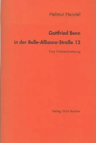 Benn, Gottfried. - Heintel, Helmut: Gottfried Benn in der Belle-Alliance-Straße 12. Eine Ortsbeschreibung. 