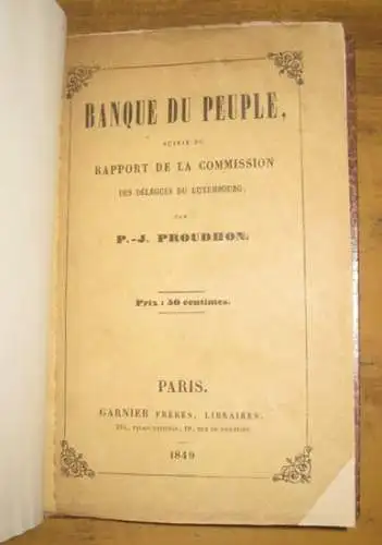 Proudhon, P.-J. [ Pierre-Joseph ]: Banque du peuple suivie du rapport de la commission des delegues du Luxembourg. 