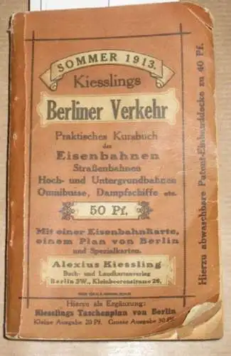 Kiessling, Alexius.   Kursbuch: Sommer 1913. Kiesslings Berliner Verkehr, Praktisches Kursbuch der Eisenbahnen, Straßenbahnen, Hoch  und Untergrundbahnen, Omnibusse, Dampfschiffe etc. Mit einer EisenbahnKarte.. 