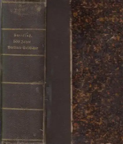 Streckfuß, Adolf: 500 Jahre Berliner Geschichte. Vom Fischerdorf zur Weltstadt. Geschichte und Sage. Komplett in einem Buch. 