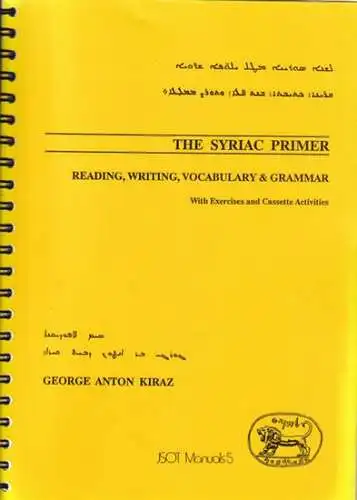 Kiraz, George Anton: The Syriac Primer - Reading, Writing, Vocabulary & Grammar. With Exercises and Cassette Activities (= JSOT Manual 5). 