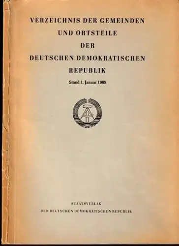 Staatliche Zentralverwaltung für Statistik (Bearb.): Verzeichnis der Gemeinden und Ortsteile der Deutschen Demokratischen Republik. Bearbeitet von der staatlichen Zentralverwaltung für Statistik, Stand 1. Januar 1968. 