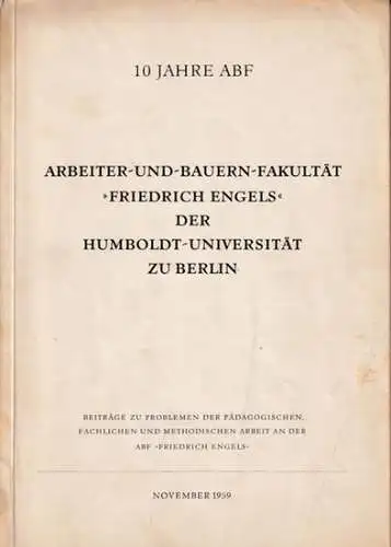 ABF  ' Friedrich Engels ' der HU Berlin / Rudolf Maetzing, Manfred Klinner, A.Grunert u.a: 10 Jahre ABF   Arbeiter und Bauern Fakultät..