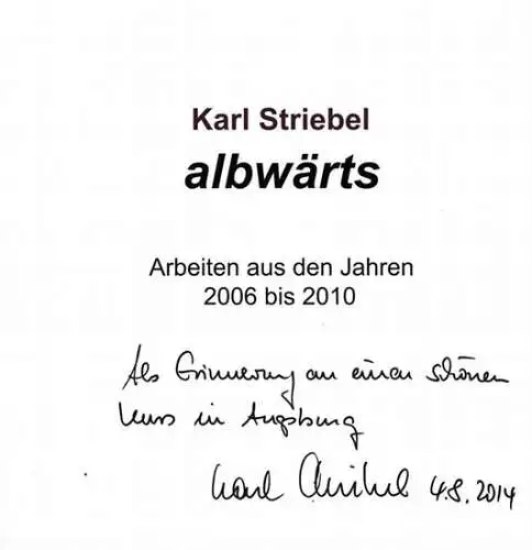 Striebel, Karl - Jutta Fischer (Text): albwärts - Arbeiten aus den Jahren 2006 - 2010. Widmungsexemplar. 