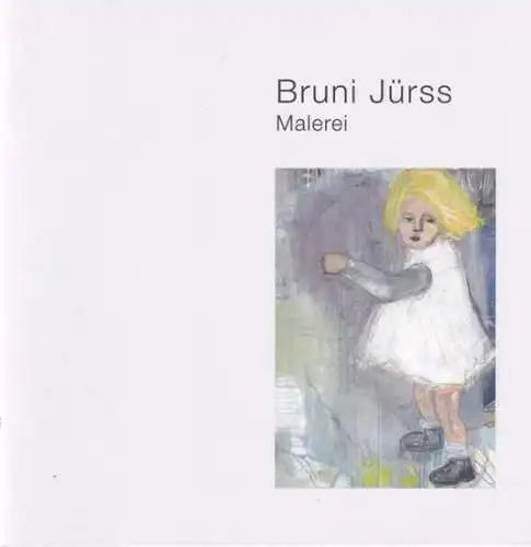 Jürss, Bruni - Andrea-Katharina Schraepler (Text): Bruni Jürss - Malerei. 