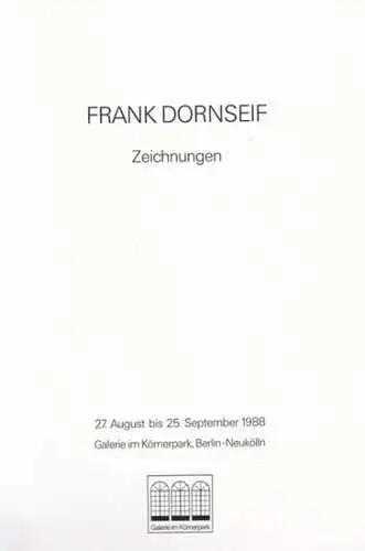 Dornseif, Frank  - Bezirksamt Neukölln von Berlin, Abt. Volksbildung / Kunstamt (Hrsg.) / Dorothea Kolland u.a. (Red.): Frank Dornseif - Zeichnungen. Ausstellung 27.August bis 25. September 1988, Galerie am Körnerpark, Berlin Neukölln. 