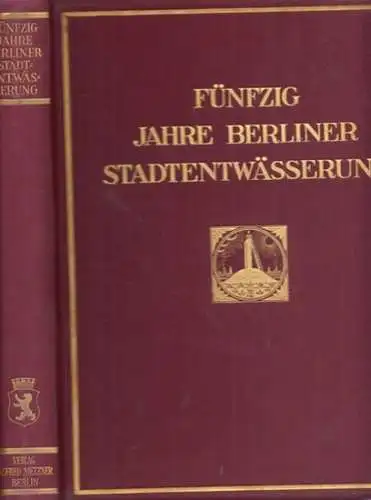 Hahn, Hermann ; Langbein, Fritz (Hrsg.): Fünfzig Jahre Berliner Stadtentwässerung 1878-1928.  Hrsg. im Auftrage des Magistrats. 