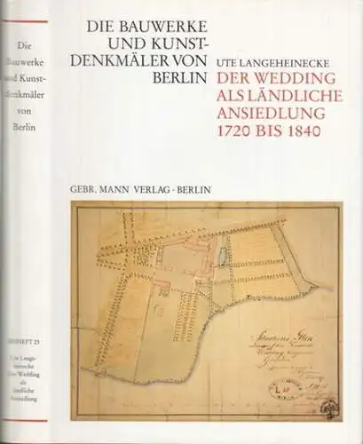 Berlin Wedding. - Langeheinecke, Ute: Der Wedding als ländliche Ansiedlung. Zur städtebaulichen Entwicklung des Bezirks Wedding 1720 bis 1840 ( = Die Bauwerke und Kunstdenkmäler von Berlin, Beiheft 23 ). 