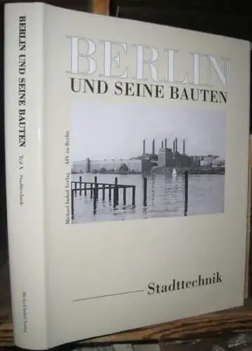 Berlin und seine Bauten. - Architekten- und Ingenieur-Verein zu Berlin (Hrsg.). - Red.: Peter Güttler: Berlin und seine Bauten. Teil X (10). Band A (2): Stadttechnik. 