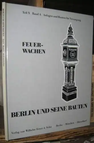 Berlin und seine Bauten. - Weber, Klaus Konrad: Feuerwachen (= Berlin und seine Bauten Teil X, Band A Anlagen und Bauten für Versorgung, Teil 1 ). 