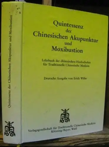 Wühr, Erich (Übersetzer): Quintessenz der chinesischen Akupunktur und Moxibustion. Lehrbuch der chinesischen Hochschulen für Traditionelle Chinesische Medizin. 