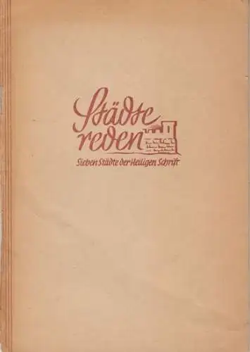 Sorg, Anton: Städte Reden. Meditationen über sieben Städte der Heiligen Schrift. - im Inhalt: Jerusalem, Laodizea, Ninive, Rom, Sichar (Vorstadt von Samaria), Philippi, Smyrna. 