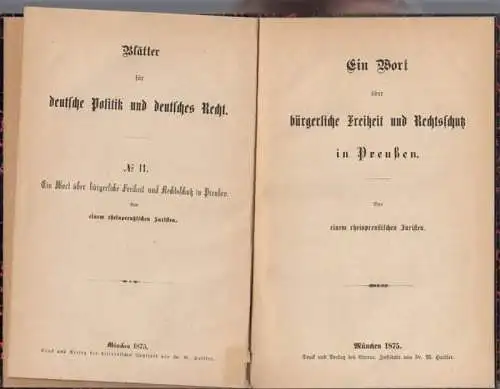 Preussen: Ein Wort über bürgerliche Freiheit und Rechtsschutz in Preußen. Von einem rheinpreußischen Juristen ( = Blätter für deutsche Politik und deutsches Recht, No. 11 ).