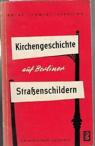 Käthe Schmidt - Clausing: Kirchengeschichte auf Berliner Straßenschildern.