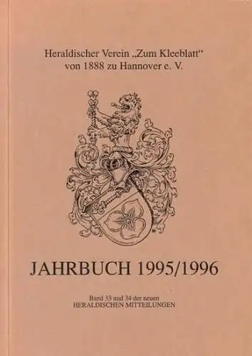 Heraldischer Verein "Zum Kleeblatt" von 1888 zu Hannover e.V: Jahrbuch 1995 / 1996. Jubiläumsausgabe. Band 33 und 34 der neuen Heraldischen Mitteilungen. Aus dem Inhalt:.. 