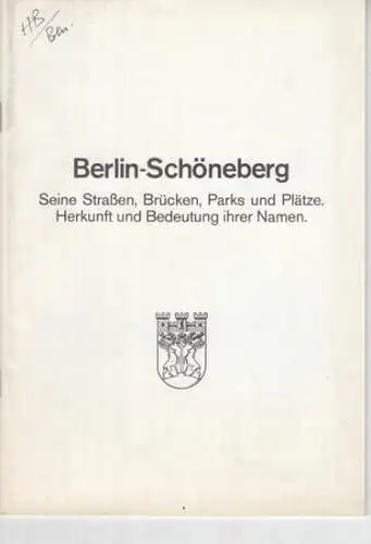 Herausgeber: Bezirksamt Schöneberg von Berlin: Berlin-Schöneberg. Seine Straßen, Brücken, Parks und Plätze. Herkunft und Bedeutung ihrer Namen.
