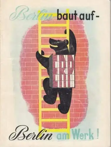 Berlin. - herausgegeben von Economic Cooperation Administration, Office of the special mission to Germany. - Vorwort von Louise Schröder: Berlin baut auf - Berlin am Werk !.