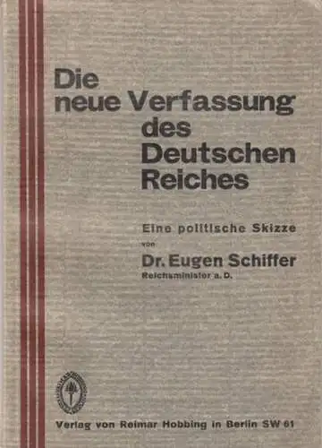 Schiffer, Eugen: Die neue Verfassung des Deutschen Reiches. Eine politische Skizze. 
