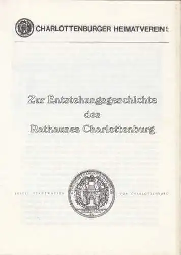Berlin Charlottenburg. - herausgegeben vom  Charlottenburger Heimatverein. - Text: Arnold Bauer: Zur Entstehungsgeschichte des Rathauses Charlottenburg.
