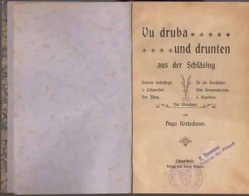 Kretschmer, Hugo: Vu druba und drunten aus der Schläsing. - Inhalt: Unterm Gabeljirge. Das Lohweebel. Dar Illing. De ale Geschichte. Eim Gemeenderoate. 's Koarlerla. Dar Wuschper. 