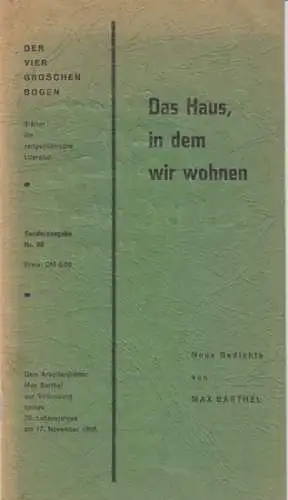 Barthel, Max: Das Haus, in dem wir wohnen. Neue Gedichte. - Widmungsexemplar ! ( = Der Vier Groschen Bogen, Blätter für zeitgenössische Literatur, Sonderausgabe Nr. 22 ). 