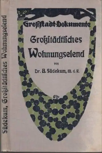 Südekum, Albert: Großstädtisches Wohnungselend ( = Großstadt-Dokumenteherausgegeben von Hans Ostwald, Band 45 ). 