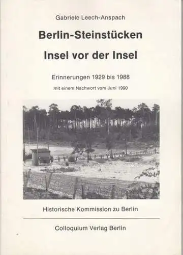 Berlin. - Leech-Anspach, Gabriele: Berlin-Steinstücken. Insel vor der Insel. Erinnerungen 1929 bis 1988. Mit Nachwort vom Juni 1990. Publikation der Historischen Kommission zu Berlin.