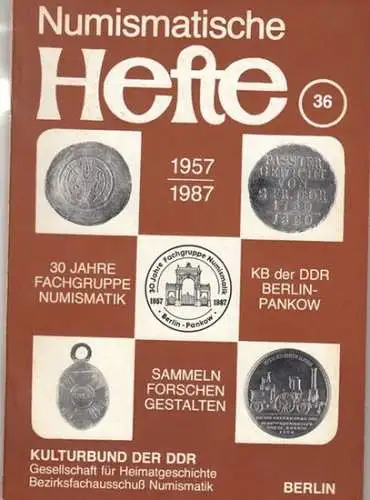 Numismatische Hefte. - herausgegeben vom Kulturbund der DDR, Kreisleitung Berlin-Pankow, Fachgruppe Numismatik: Numismatische Hefte Nr. 36: 30 Jahre Fachgruppe Numismatik Berlin-Pankow.