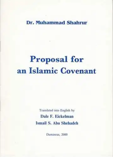 Shahrur, Muhammad. - translated into english by Dale F. Eickelman and Ismail S. Abu Shehadeh: Proposal for an islamic covenant. 