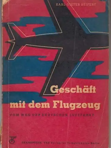 Seifert, Karl-Dieter: Geschäft mit dem Flugzeug. Vom Weg der deutschen Luftfahrt. 