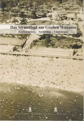Berlin Wannsee. - Stiftung Denkmalschutz Berlin. - Red.: Marie-Luise Ahrens: Das Strandbad am großen Wannsee. Restaurierung - Sanierung - Umnutzung ( = Stiftung Denkmalschutz Berlin, Heft 8 ).