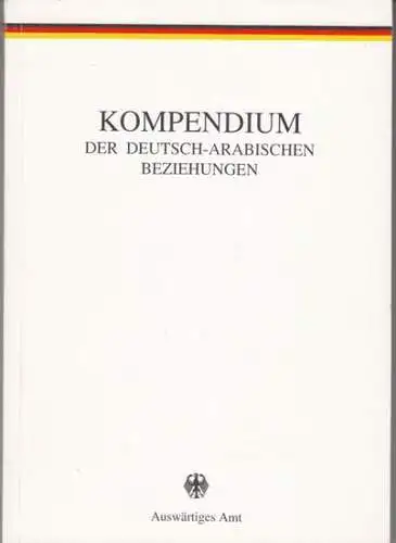 Herausgeber: Auswärtiges Amt, Referat Öffentlichkeitsarbeit. - Red.: Sabine Schmidtke: Kompendium der deutsch-arabischen Beziehungen. - Stand: April 1994. 