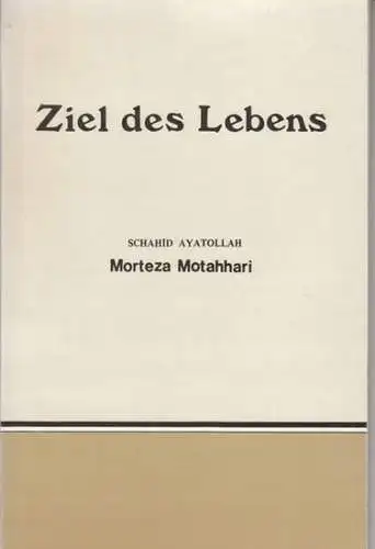 Ayatollah, Schahi Ostad. - Motahhari, Morteza: Ziel des Lebens. 